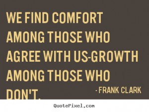 We find comfort among those who agree with us-growth among those who ...