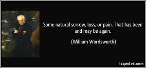 Some natural sorrow, loss, or pain, That has been and may be again ...