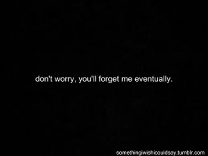 forget, friends, quote, relationship, remember, sad, you