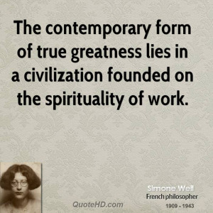 The contemporary form of true greatness lies in a civilization founded ...