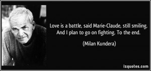 Love is a battle, said Marie-Claude, still smiling. And I plan to go ...