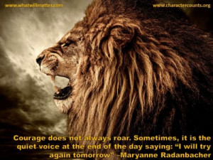 POSTER: Courage does not always roar. Sometimes, it is the quiet voice ...