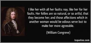 like her with all her faults: nay, like her for her faults. Her ...