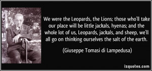 ... thinking ourselves the salt of the earth. - Giuseppe Tomasi di