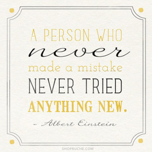 person who never made a mistake never tried anything new