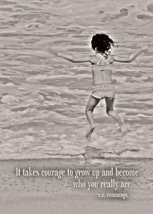 ... To Grow Up And Become Who You Really Are ” E.E. Cummings ~ Sea Quote