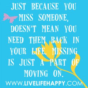 Just because you miss someone, doesn’t mean you need them back in ...