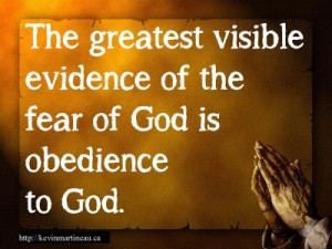 The greatest visible evidence of the fear of God is obedience to God.