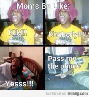 Moms Be Like...