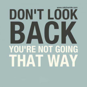 Dont Look Back You are not Going That Way