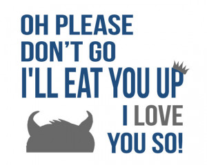 Where the Wild Things Are Quote - I'll eat you up I love you so ...