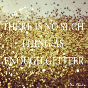No such thing...as enough glitter!