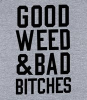 Good Weed And Bad Bitches