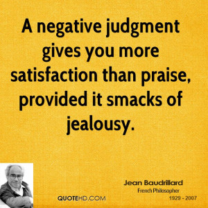 negative judgment gives you more satisfaction than praise, provided ...