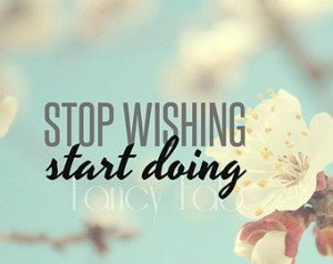 Stop Wishing Start Doing Digital Do wnload Quote Flower Blossom Photo ...