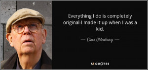 Claes Oldenburg Quotes