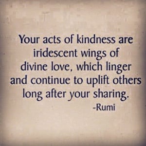Your acts of kindness are iridescent wings of divine love, which ...