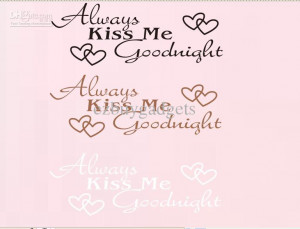 Always Kiss Me Good Night Always Kiss Me Goodnight Always Kiss Me Good ...
