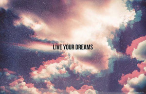 beautiful, clouds, dreams, forever, live, live your dream, quotes ...