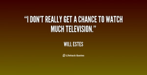 quote Will Estes i dont really get a chance to 83071 png