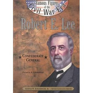 Robert E. Lee: Confederate General (Famous Figures of the Civil War ...