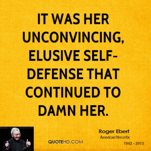 ... was her unconvincing, elusive self-defense that continued to damn her