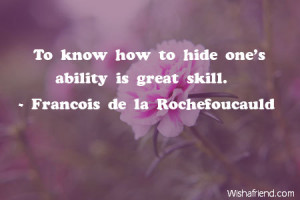 ability-To know how to hide one's ability is great skill.
