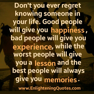 Don’t ever regret knowing someone in your Life