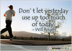 Motivational Quote - Don’t let yesterday use up too much of today.
