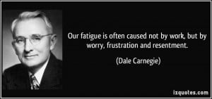 Quotes About Frustration At Work More dale carnegie quotes