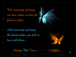 Friendship quotes :The Insecurity of losing our love make us lose the ...