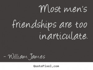 ... inarticulate william james more friendship quotes inspirational quotes