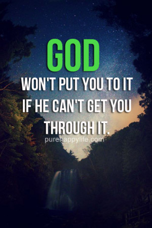 God Quote: God won’t put you to it if he can’t get you through it.