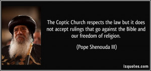 ... go against the Bible and our freedom of religion. - Pope Shenouda III
