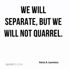 Amos A. Lawrence - We will separate, but we will not quarrel.