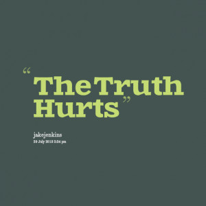 Quotes Picture: the truth hurts