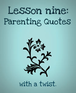 Lesson Nine: Parenting Idioms for Our Time | The Stir