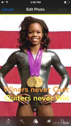 Gabby Douglas This is so if you want to win than you can't quit!!