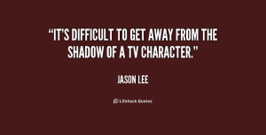 It's difficult to get away from the shadow of a TV character.”