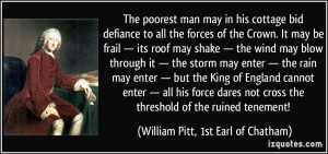 The poorest man may in his cottage bid defiance to all the forces of ...