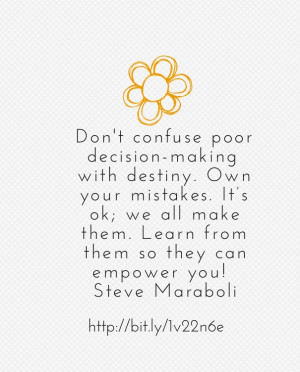 Don't confuse poor decision-making with destiny. own your mistakes. it ...