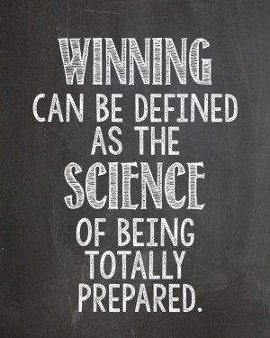 ... as the science of being totally prepared | one of my favorite quotes