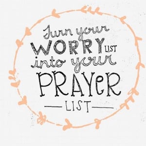 Turn worry into prayer