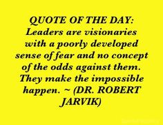 ... against them. They make the impossible happen. ~ (DR. ROBERT JARVIK
