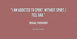 quote-Mikhail-Prokhorov-i-am-addicted-to-sport-without-sport-209169 ...