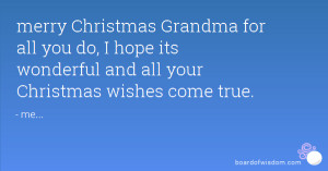 merry Christmas Grandma for all you do, I hope its wonderful and all ...