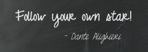 Follow your own star! Dante Alighieri #Italian #inspirational #quotes