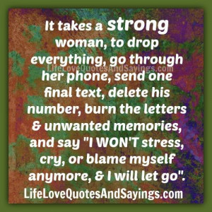 It takes a strong woman, to drop everything, go through her phone ...