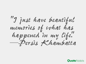 persis khambatta quotes i just have beautiful memories of what has ...