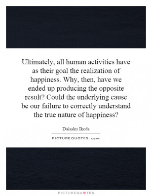 Ultimately, all human activities have as their goal the realization of ...